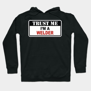 Trust me I'm a welder Hoodie